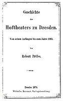 Robert Prölss: Die Geschichte des Hoftheaters zu Dresden. Von seinen Anfängen bis zum Jahre 1862Robert Prölss: Die Geschichte des Hoftheaters zu Dresden. Von seinen Anfängen bis zum Jahre 1862