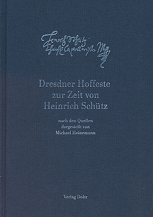 Heinemann: Dresdner Hoffeste zur Zeit von Heinrich Schütz, Band 7 (Cover)/Foto: Dohr Verlag Heinemann: Dresdner Hoffeste zur Zeit von Heinrich Schütz, Band 7 (Cover)/Foto: Dohr Verlag